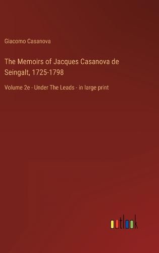 Cover image for The Memoirs of Jacques Casanova de Seingalt, 1725-1798