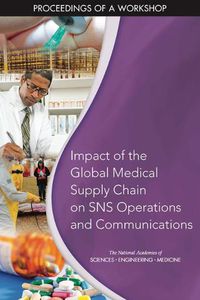 Cover image for Impact of the Global Medical Supply Chain on SNS Operations and Communications: Proceedings of a Workshop