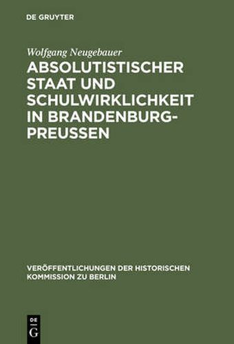 Absolutistischer Staat Und Schulwirklichkeit in Brandenburg-Preussen