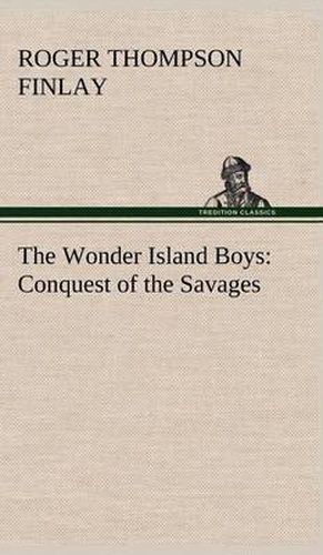 Cover image for The Wonder Island Boys: Conquest of the Savages