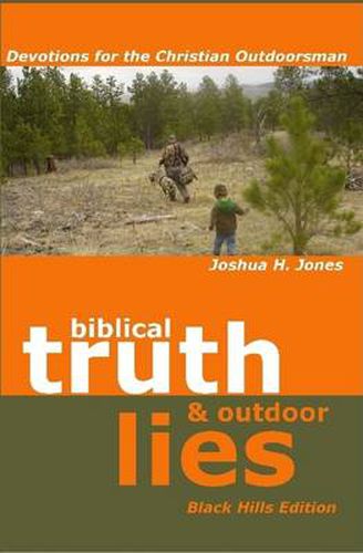 Cover image for Biblical Truth & Outdoor Lies: Devotions for the Christian Outdoorsman Black Hills Edition