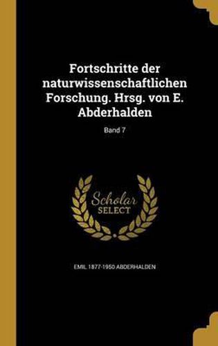 Cover image for Fortschritte Der Naturwissenschaftlichen Forschung. Hrsg. Von E. Abderhalden; Band 7