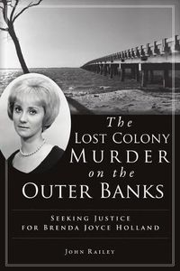 Cover image for The Lost Colony Murder on the Outer Banks: Seeking Justice for Brenda Joyce Holland
