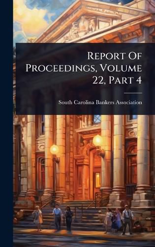 Cover image for Report Of Proceedings, Volume 22, Part 4