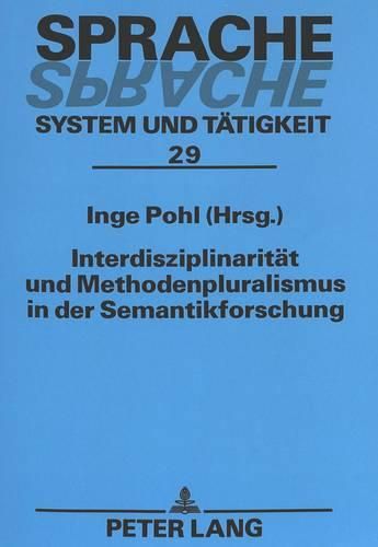 Cover image for Interdisziplinaritaet Und Methodenpluralismus in Der Semantikforschung: Beitraege Der Konferenz -Interdisziplinaritaet Und Methodenpluralismus in Der Semantikforschung- An Der Universitaet Koblenz-Landau/Abteilung Landau 1998