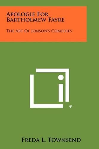 Cover image for Apologie for Bartholmew Fayre: The Art of Jonson's Comedies