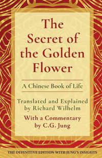 Cover image for The Secret of the Golden Flower: A Chinese Book of Life