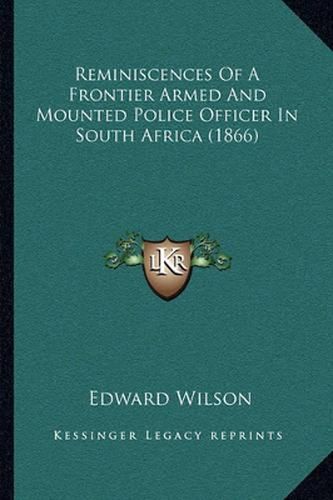 Reminiscences of a Frontier Armed and Mounted Police Officer in South Africa (1866)