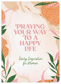 Cover image for Praying Your Way to a Happy Life