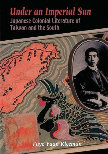 Cover image for Under an Imperial Sun: Japanese Colonial Literature of Taiwan and the South