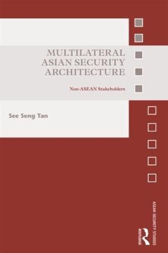 Cover image for Multilateral Asian Security Architecture: Non-ASEAN stakeholders