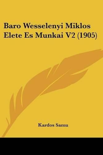 Cover image for Baro Wesselenyi Miklos Elete Es Munkai V2 (1905)