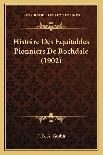 Cover image for Histoire Des Equitables Pionniers de Rochdale (1902)