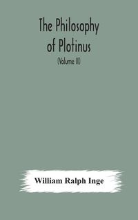 Cover image for The philosophy of Plotinus; The Gifford Lectures at St. Andrews, 1917-1918 (Volume II)