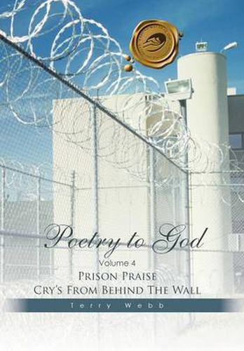 Cover image for Poetry to God: Volume 4: Prison Praise Cry's from Behind the Wall