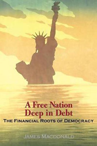 Cover image for A Free Nation Deep in Debt: The Financial Roots of Democracy