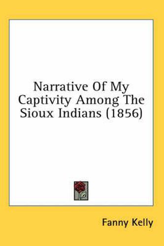 Cover image for Narrative Of My Captivity Among The Sioux Indians (1856)