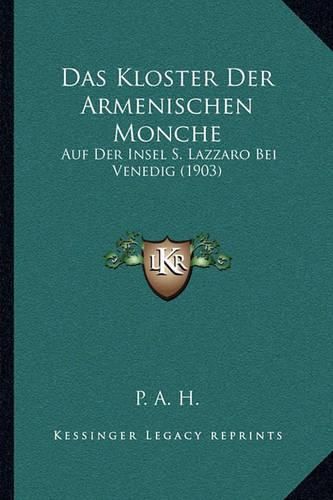 Cover image for Das Kloster Der Armenischen Monche: Auf Der Insel S. Lazzaro Bei Venedig (1903)