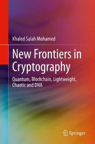 Cover image for New Frontiers in Cryptography: Quantum, Blockchain, Lightweight, Chaotic and DNA