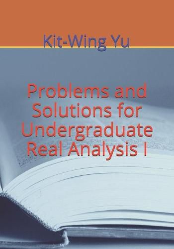 Cover image for Problems and Solutions for Undergraduate Real Analysis I