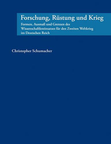 Cover image for Forschung, Rustung und Krieg: Formen, Ausmass und Grenzen des Wissenschaftlereinsatzes fur den Zweiten Weltkrieg im Deutschen Reich