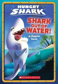 Cover image for Shark out of Water! (Hungry Shark: Chapter Book #1)