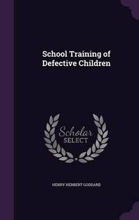 Cover image for School Training of Defective Children