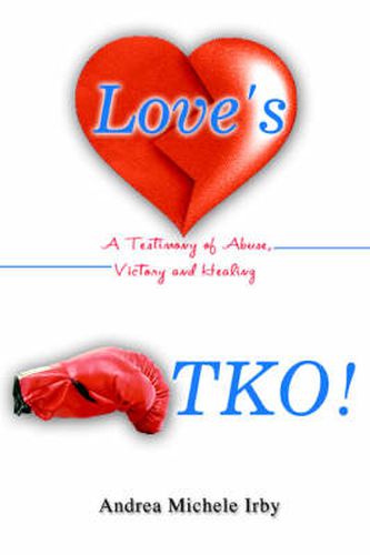 Cover image for Love's TKO!: A Testimony of Abuse, Victory and Healing