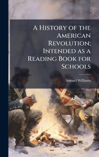 Cover image for A History of the American Revolution; Intended as a Reading Book for Schools