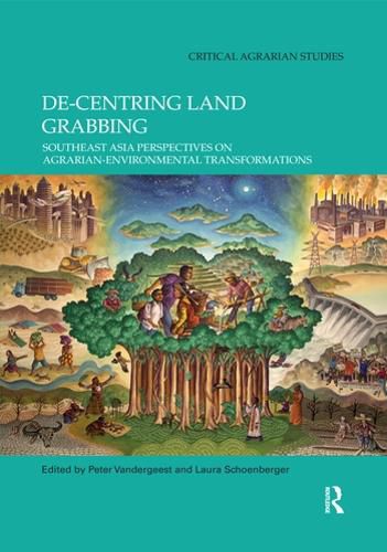 Cover image for De-centring Land Grabbing: Southeast Asia Perspectives on Agrarian-Environmental Transformations