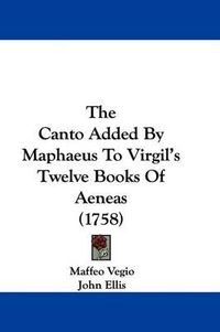 Cover image for The Canto Added by Maphaeus to Virgil's Twelve Books of Aeneas (1758)