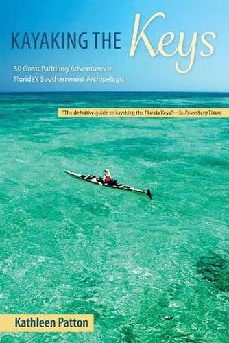 Cover image for Kayaking the Keys: Fifty Great Paddling Trips in Florida's Southernmost Archipelago