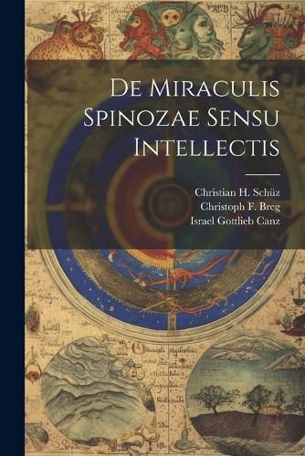 Cover image for De Miraculis Spinozae Sensu Intellectis