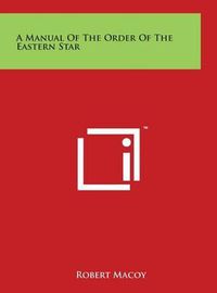 Cover image for A Manual Of The Order Of The Eastern Star