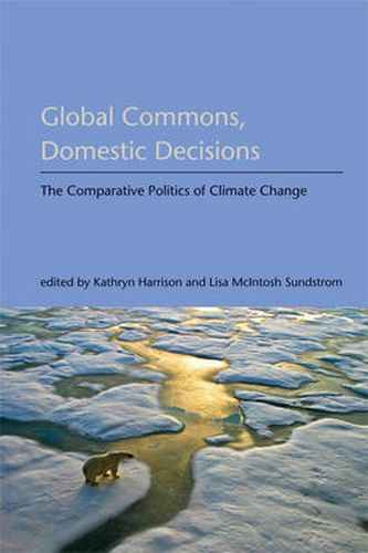 Global Commons, Domestic Decisions: The Comparative Politics of Climate Change