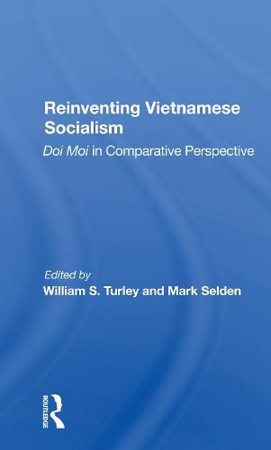 Reinventing Vietnamese Socialism: Doi Moi in Comparative Perspective