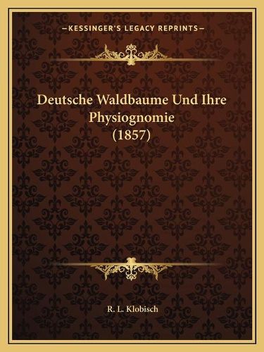 Cover image for Deutsche Waldbaume Und Ihre Physiognomie (1857)