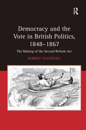 Cover image for Democracy and the Vote in British Politics, 1848-1867: The Making of the Second Reform Act