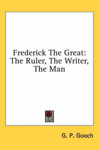 Cover image for Frederick the Great: The Ruler, the Writer, the Man