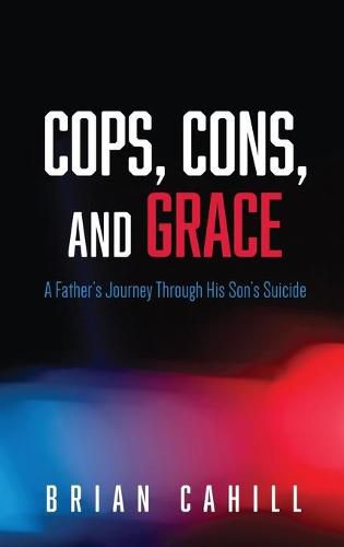 Cover image for Cops, Cons, and Grace: A Father's Journey Through His Son's Suicide