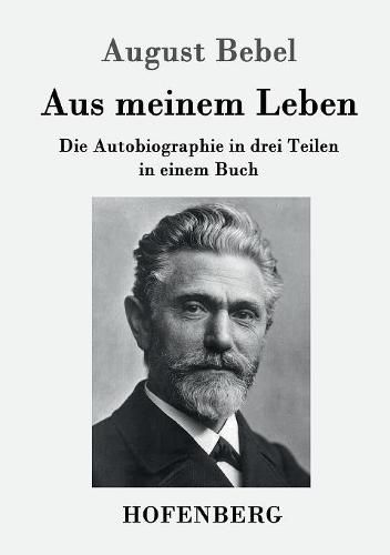 Aus meinem Leben: Die Autobiographie in drei Teilen in einem Buch