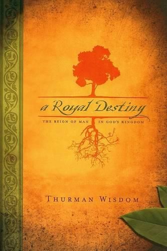 A Royal Destiny: The Reign of Man in God's Kingdom