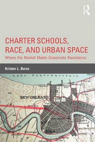 Cover image for Charter Schools, Race, and Urban Space: Where the Market Meets Grassroots Resistance