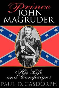 Cover image for Prince John Magruder: His Life and Campaigns