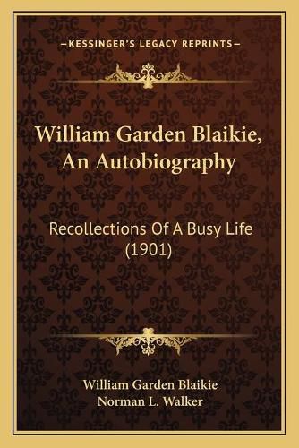 William Garden Blaikie, an Autobiography: Recollections of a Busy Life (1901)