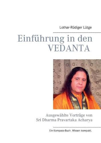 Einfuhrung in den Vedanta: Ausgewahlte Vortrage von Sri Dharma Pravartaka Acharya