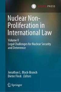 Cover image for Nuclear Non-Proliferation in International Law - Volume V: Legal Challenges for Nuclear Security and Deterrence