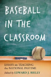 Cover image for Baseball in the Classroom: Essays on Teaching the National Pastime