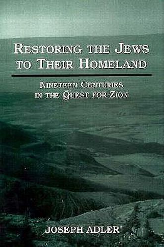 Restoring the Jews to Their Homeland: Nineteen Centuries in the Quest for Zion