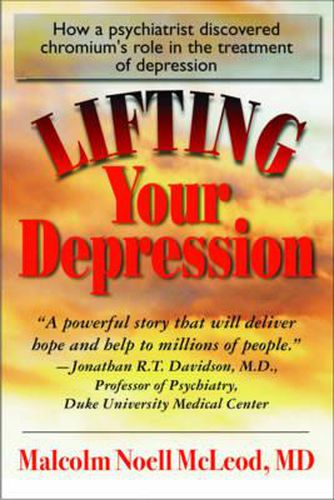 Cover image for Lifting Your Depression: How a Psychiatrist Discovered Chromium's Role in the Treatment of Depression
